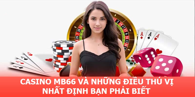 Casino MB66 và những điều thú vị bạn nhất định phải biết