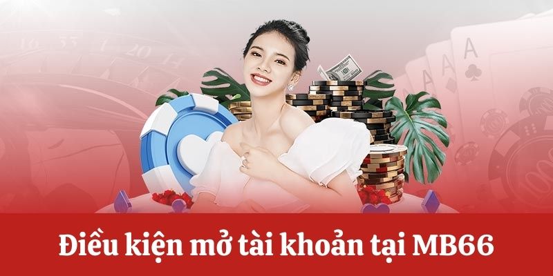 Điều kiện mở tài khoản tại MB66