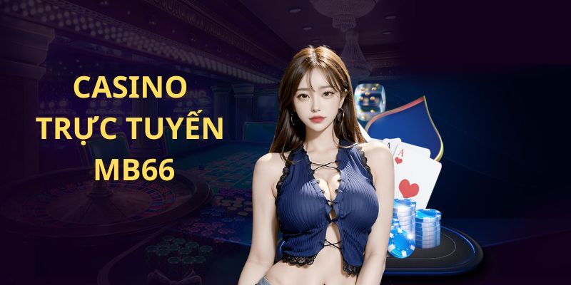 Dịch vụ casino hot của nhà cái MB66