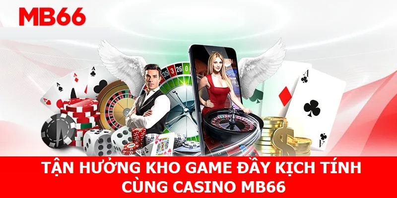 Tận hưởng kho game đầy kịch tính cùng Casino MB66