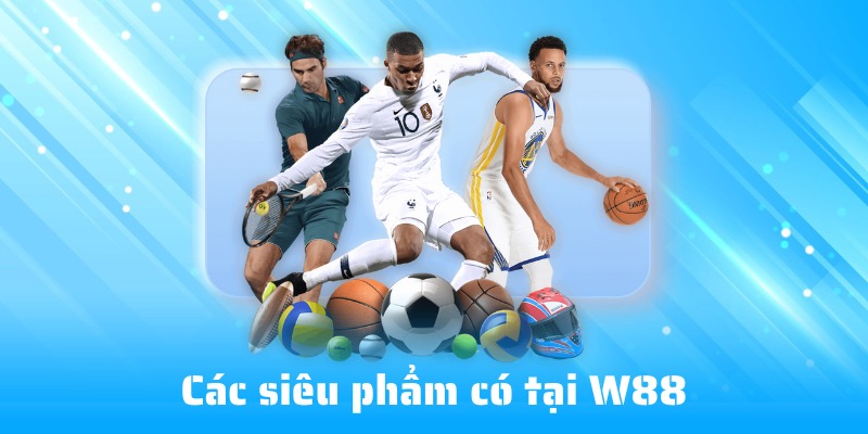 Sản phẩm cá cược nhà cái W88 sở hữu