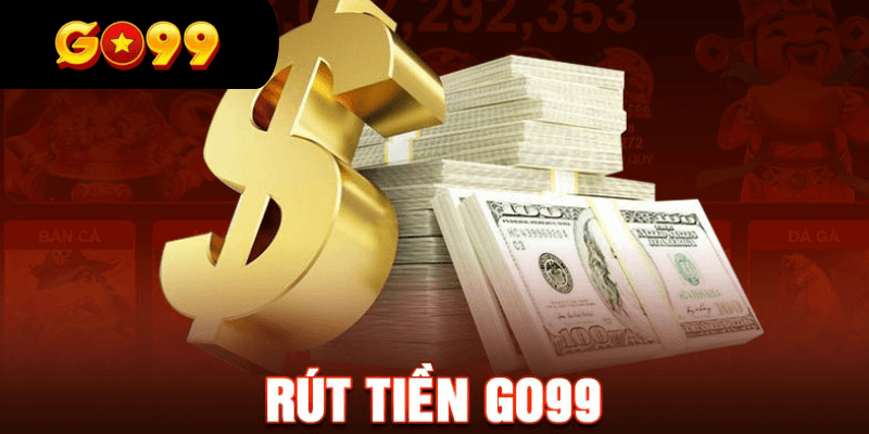 Những ưu điểm vượt trội khi thực hiện rút tiền GO99