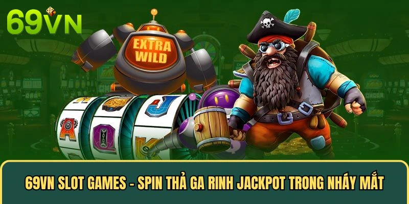 Trải Nghiệm Nổ Hũ 69VN – Cơ Hội Đổi Đời Từ Một Vòng Quay May Mắn