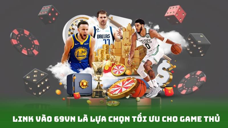 Link Vào 69VN là lựa chọn tối ưu cho game thủ
